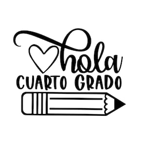 May include: Black and white graphic design with the text "Hola Cuarto Grado" and a heart and pencil.