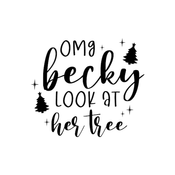Omg Becky Look at her Tree, Funny Tree SVG, Funny Christmas SVG Decal Files, cut files for cricut, svg, png, dxf