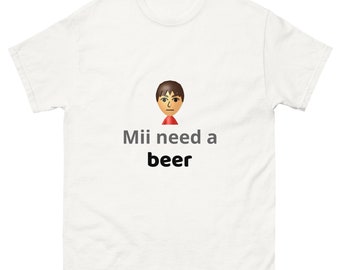 mii need a beer Unisex Shirt, Inappropriate Dank Meme Shirt, Weird Shirt, Funny Shirt, Offensive Humor, Gift for Birthday