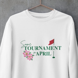 Some Tournament in April Golf Sweatshirt, Augusta Georgia Sweatshirt, Golf Apparel, Golf Crewneck Sweater, Golf Gifts, Golf Shirt.