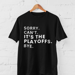 Sorry Can't It's the Playoffs Bye Hockey Shirt, Hockey Life Shirt, Funny Hockey Shirt, Playoff Hockey, Hockey Mom Shirt, Hockey Gifts.