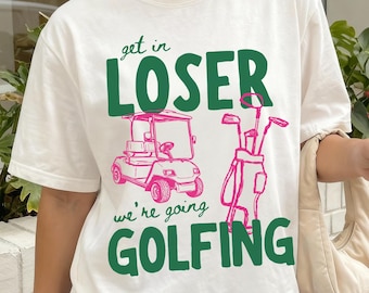 Camiseta "Get In Loser We're Going Golfing", camiseta de golf para mujer, camiseta de golf Comfort Colors®
