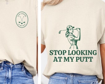 Stop Looking At My Putt Women's Golf Shirt, Funny Golf T-Shirt, Girl Golfer Apparel