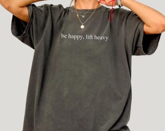 Camiseta de gimnasio Be Happy Lift Heavy Comfort Colors®, camiseta de entrenamiento, camiseta para chica del gimnasio