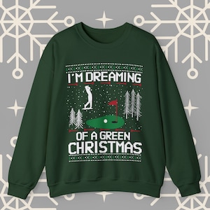 Golf Ugly Christmas Sweater, I'm Dreaming of a Green Christmas Golfing Sweatshirt, Golfer Christmas Gifts, Golf Holiday Jumper