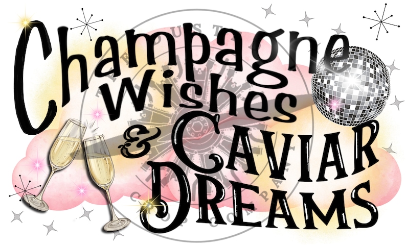 Champagne Wishes and Caviar Dreams Sublimation Tshirt Design Transfer ...