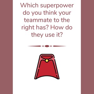 May include: A white card with red text asking "Which superpower do you think your teammate to the right has? How do they use it?"  A red cape with a yellow button is below the text.