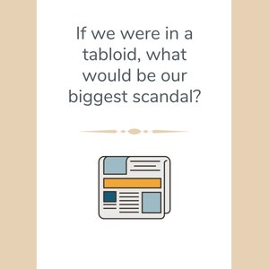 May include: A white card with the text "If we were in a tabloid, what would be our biggest scandal?" and a newspaper illustration. The newspaper has blue, orange, and black details.