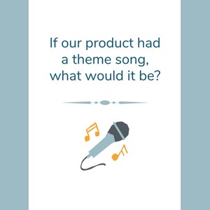 May include: A white card with the text "If our product had a theme song, what would it be?" above a microphone and musical notes. The microphone is gray and light blue, with orange musical notes.