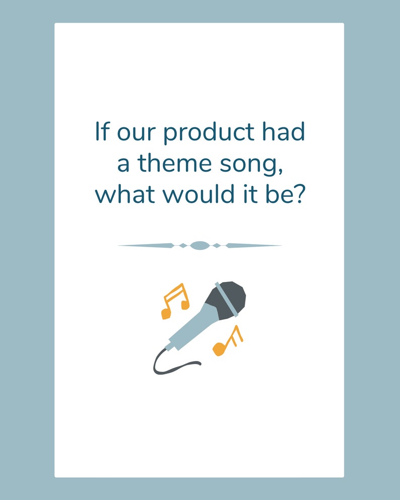 May include: A white card with the text "If our product had a theme song, what would it be?" above a microphone and musical notes. The microphone is gray and light blue, with orange musical notes.