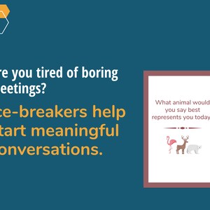 May include: A blue background with a white text box that says "Are you tired of boring meetings? Ice-breakers help start meaningful conversations."  A smaller white box with a brown frame contains the text "What animal would you say best represents you today?" with three animal illustrations: a pink flamingo, a brown deer, and a white polar bear.