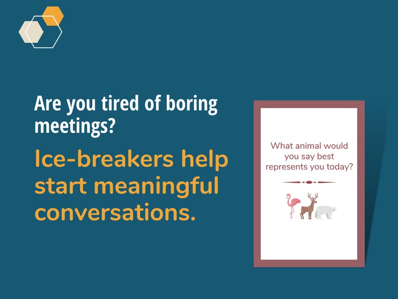 May include: A blue background with a white text box that says "Are you tired of boring meetings? Ice-breakers help start meaningful conversations."  A smaller white box with a brown frame contains the text "What animal would you say best represents you today?" with three animal illustrations: a pink flamingo, a brown deer, and a white polar bear.
