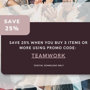 May include: A digital graphic with the text "SAVE 25%" in a light pink box. Below, a dark burgundy rectangle displays the text "SAVE 25% WHEN YOU BUY 3 ITEMS OR MORE USING PROMO CODE: TEAMWORK. DIGITAL DOWNLOAD ONLY."