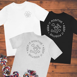 Keep it Positive T-Shirt, Dog Mom Shirt, Dog Dad Shirt, Dog Trainer Shirt, Positive Reinforcement Training, Positive Reinforcement, R+