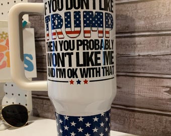 40 oz Tumbler with handle, Trump Tumbler, Trump Cup, Mega Support Gift, Trump Gift, Sarcastic Cup