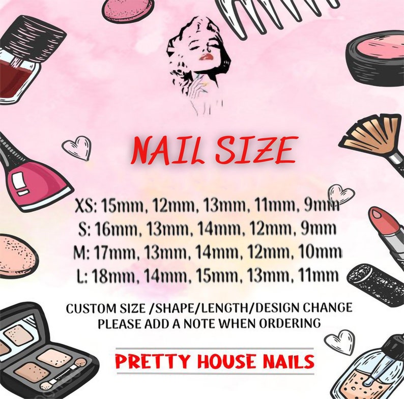 May include: A pink and white graphic with a cartoon image of a woman with blonde hair and red lipstick. The graphic includes the text "NAIL SIZE" and lists different nail sizes in millimeters: XS: 15mm, 12mm, 13mm, 11mm, 9mm, S: 16mm, 13mm, 14mm, 12mm, 9mm, M: 17mm, 13mm, 14mm, 12mm, 10mm, L: 18mm, 14mm, 15mm, 13mm, 11mm. The graphic also includes the text "CUSTOM SIZE/SHAPE/LENGTH/DESIGN CHANGE PLEASE ADD A NOTE WHEN ORDERING" and "PRETTY HOUSE NAILS".