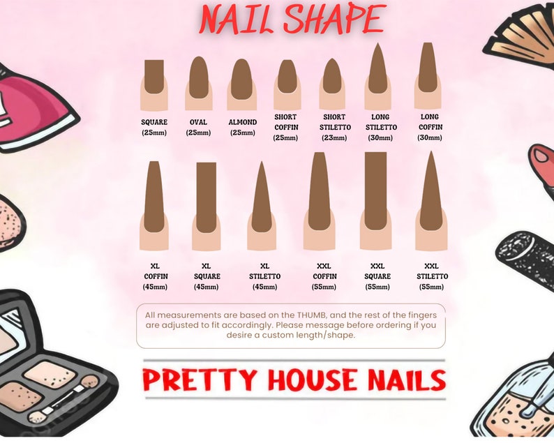 May include: A chart showing different nail shapes and sizes, including square, oval, almond, coffin, and stiletto. The chart also includes measurements in millimeters for each shape and size. The text at the bottom of the chart reads "All measurements are based on the thumb, and the rest of the fingers are adjusted to fit accordingly. Please message before ordering if you desire a custom length/shape. Pretty House Nails."