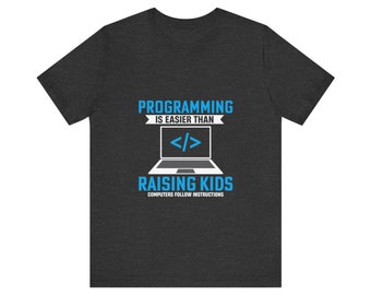 Programming is Easier Than Raising Kids - Computers Follow Instructions - Coder Parent T-Shirt