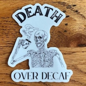 Death over Decaf Funny Coffee Sticker Gift for coffee Lover Black and White Spooky Coffee Funny Skeleton Sticker Vinyl Sticker