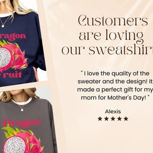 May include: Two women are wearing gray and navy blue sweatshirts with a dragon fruit graphic and the text "Dragon Fruit". The text "Customers are loving our sweatshirts!" is displayed above a customer review.