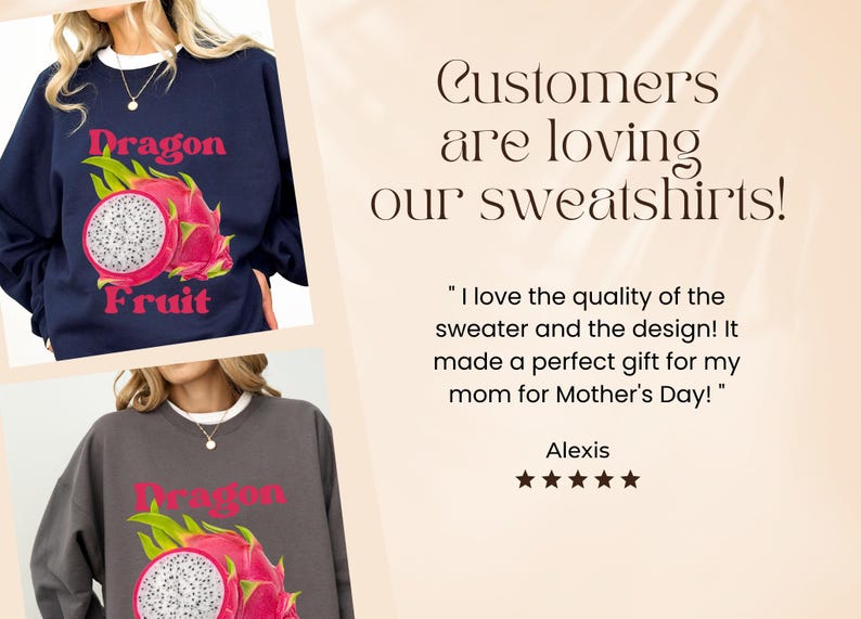 May include: Two women are wearing gray and navy blue sweatshirts with a dragon fruit graphic and the text "Dragon Fruit". The text "Customers are loving our sweatshirts!" is displayed above a customer review.
