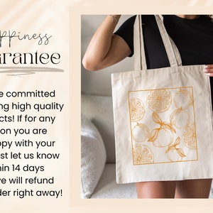 May include: A white canvas tote bag with a design of orange slices and leaves in a warm orange color. The text "Happiness Guarantee" is printed on a separate background. The text reads: "We are committed to offering high quality products! If for any reason you are unhappy with your item, just let us know within 14 days and we will refund your order right away!"
