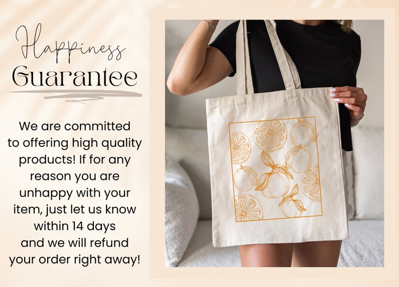 May include: A white canvas tote bag with a design of orange slices and leaves in a warm orange color. The text "Happiness Guarantee" is printed on a separate background. The text reads: "We are committed to offering high quality products! If for any reason you are unhappy with your item, just let us know within 14 days and we will refund your order right away!"