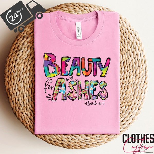 Beauty for Ashes Shirt, Bible Verse Shirt, Religious Shirts, Christian Shirt, Jesus Shirt, Faith Shirt, Christian Apparel Shirt, Church Gift