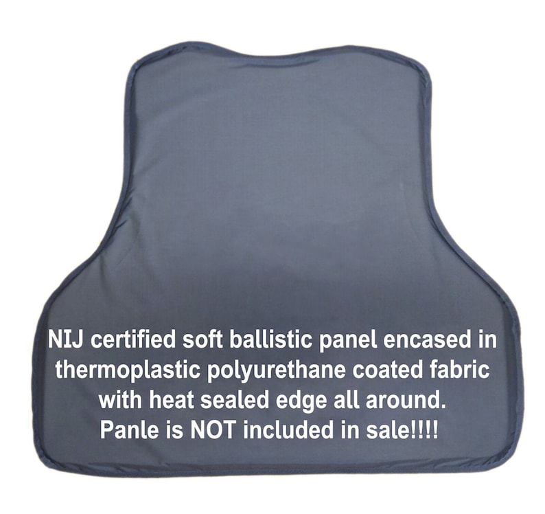 May include: A gray soft ballistic panel encased in thermoplastic polyurethane coated fabric with a heat-sealed edge. The text on the panel reads: "NIJ certified soft ballistic panel encased in thermoplastic polyurethane coated fabric with heat sealed edge all around. Panle is NOT included in sale!!!!"