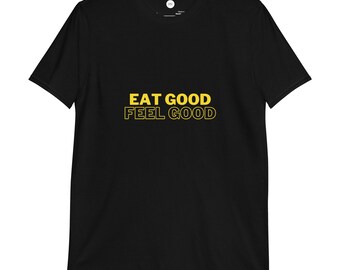 Eat Good Feel Good Unisex Shirt in Dark Colors