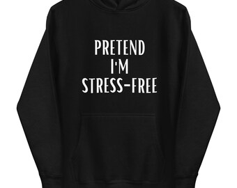 Pretend I'm Stress-Free Hoodie | Self-care Hoodie | Halloween Hoodie | Pretend Hoodie | Costume Hoodie | Unisex Hoodie