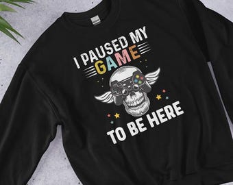 I Paused My Game Unisex Gamer Sweatshirt, Funny Video Game Apparel