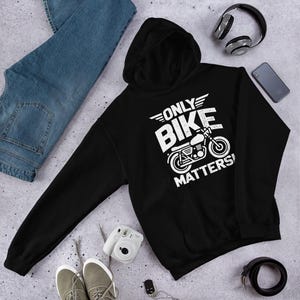 Only Bike Matters Unisex Hoodie, Biker Motorcycle Hoodie, Cafe Racer Sweatshirt Gift, Retro Moto Pullover Hoodie, Motorbike Themed Hoodie