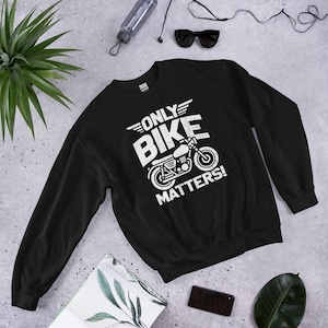 Only Bike Matters Unisex Sweatshirt, Biker Motorcycle Crewneck, Cafe Racer Vintage Pullover, Gift for Motorcycle Riders, Motorbike Sweater