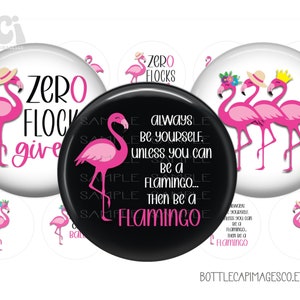 Puede incluir: Conjunto de seis botones redondos de 5 cm de diámetro con flamencos rosas y texto. El texto en los botones dice "Zero Flocks Given", "Always Be Yourself Unless You Can Be A Flamingo...Then Be A Flamingo", y "Zero Flocks".