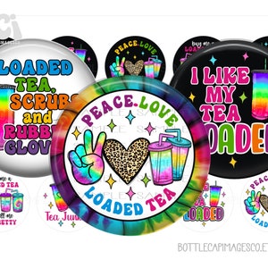 May include: A collection of colorful, round bottle cap images with text and graphics. The designs include phrases like "Loaded Tea," "Peace, Love," and images of tea cups. The color palette is vibrant, featuring tie-dye, rainbow, and leopard print patterns.