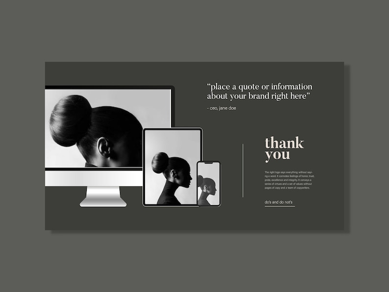 May include: A black and white image of a woman with her hair in a bun. The image is displayed on a computer monitor, tablet, and smartphone. The text "place a quote or information about your brand right here" and "thank you" is displayed on a dark grey background.
