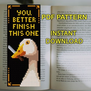 May include: A black and white cross-stitch pattern featuring a white goose with a cigarette in its beak. The text "You Better Finish This One" is written in yellow on a black background.