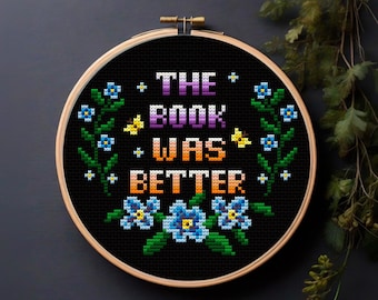 The Book Was Better Cross Stitch PatternPDF, Sarcastic Book Quote with Flowers, Reading Nook Decor