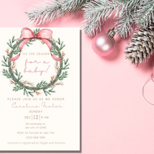 May include: A pink and green Christmas-themed baby shower invitation with a wreath and a pink bow. The text reads "Tis the season for a baby!" and includes the name "Caroline Fowler" and the date "Dec 12 | 5 PM".