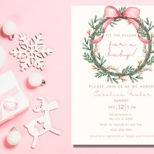 May include: A pink and green watercolor wreath with a pink bow and the text "Tis the season for a baby!"  A baby shower invitation with the text "Please join us as we honor Caroline Fowler. Sunday Dec 12 5 PM 123 Anywhere St. Any City, ST 12345 RSVP to Taylor by Dec 7th (123)-456-7891 Caroline is registered at Target and Amazon."