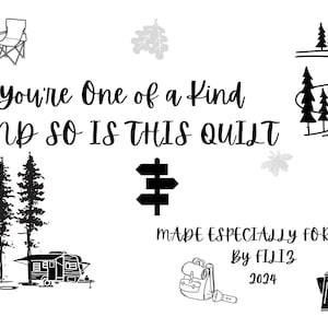 May include: Monochrome illustration with a camping theme. Text reads "You're One of a Kind AND SO IS THIS QUILT". Features images of a campfire, camping chair, trees, a camper, a backpack, and a coffee pot. Text also says "MADE ESPECIALLY FOR JESS By FIL13 2024".