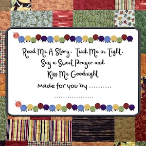 May include: A white card with a black border and a colorful caterpillar border. The card reads "Read Me A Story. Tuck Me in Tight. Say a Sweet Prayer and Kiss Me Goodnight Made for you by..."