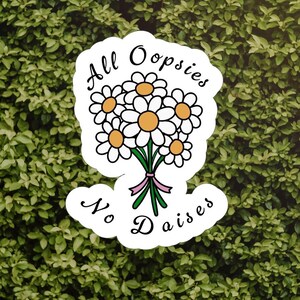 All Oopsies No Daisies Sticker: Mental Health Humor, Fridge Magnet, Magnetic Bookmark Options