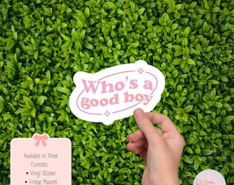 Whos A Good Boy Vinyl Sticker: Sarcastic Humor, Kindle Stickers, Fridge Magnet
