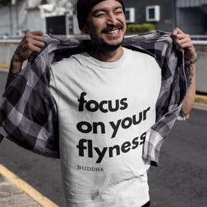 Focus on your Flyness - Buddha - Mens T Shirt, Unisex Tee, Graphic tee, Buddha shirt, Buddhist Tee, sizes xs-xxl