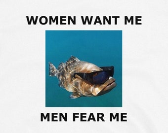 Women Want Me Fish T-Shirt, Funny Fisherman Parody
