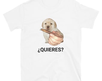 Quieres Funny Dog Meme Shirt, Weed Shirt, Marijuana Shirt, Funny Meme Tee, Stoner Gift Shirt