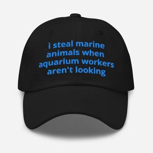 I Steal Marine Animals Hat - Funny Embroidered Cap - Meme Dad Hat - Aquarium Worker Joke Gift  - Unisex Embroidery Cap