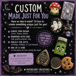 May include: A promotional graphic for custom polymer clay creations featuring text including CUSTOM MADE JUST FOR YOU and various small sculpted items like a mushroom, ghost brooch, cat, Frankenstein figure, ouija planchette, and cookies.